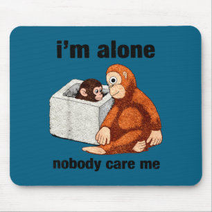 Im alone nobody care funny monkey mouse pad