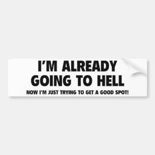 I'm Already Going To Hell Bumper Sticker