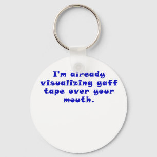 Im already visualising gaff tape over your mouth key ring