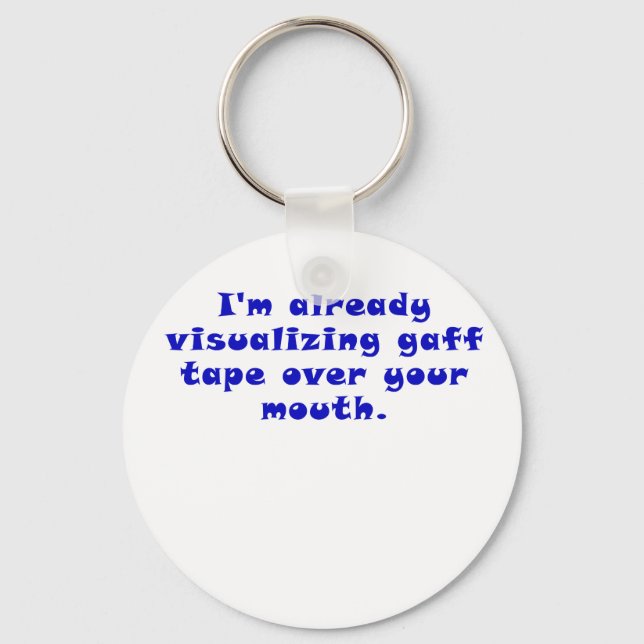 Im already visualising gaff tape over your mouth key ring (Front)