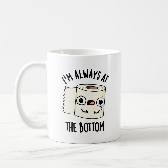 I'm Always At The Bottom Funny Toilet Paper Pun  Coffee Mug (Left)