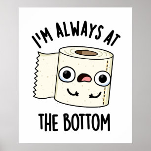 I'm Always At The Bottom Funny Toilet Paper Pun  Poster
