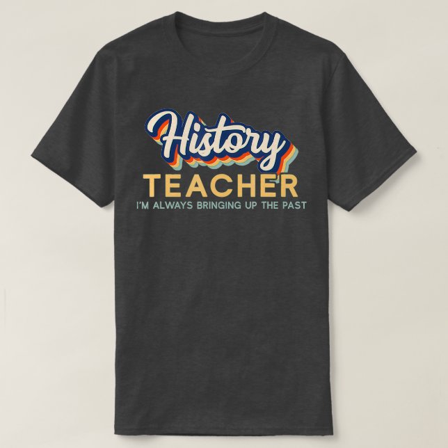 I'm Always Bringing Up the Past  Retro History Tea T-Shirt (Design Front)
