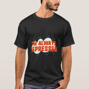 I'M Always Depressed T-Shirt