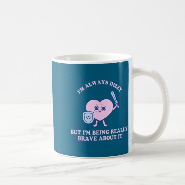 I'm Always Dizzy But I'm Being Really Brave About  Coffee Mug (Right)