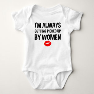 I'm Always Getting Picked Up By Women Funny New Baby Bodysuit