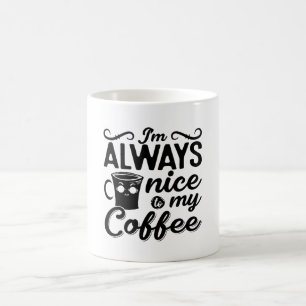 I'm Always Nice To My Coffee Anxie Mental Health Mug