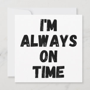 I'm Always On Time Funny White Lie Party Invitation
