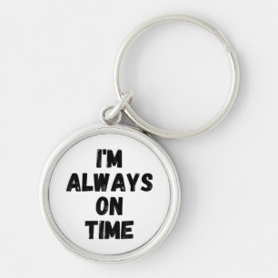 I'm Always On Time Funny White Lie Party Key Ring