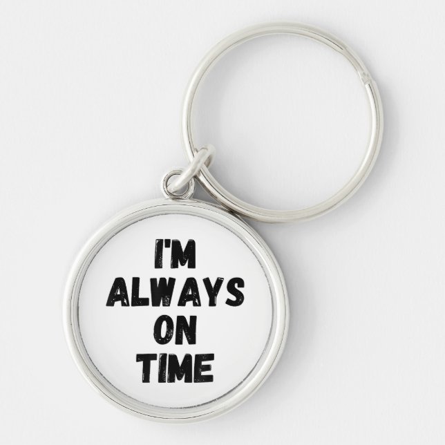 I'm Always On Time Funny White Lie Party Key Ring (Front)