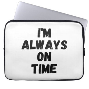 I'm Always On Time Funny White Lie Party Laptop Sleeve