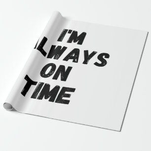 I'm Always On Time Funny White Lie Party Wrapping Paper