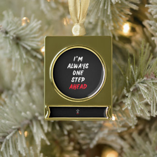 I'm always one step ahead gold plated banner ornament