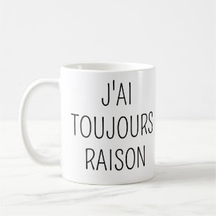I'm Always Right,Funny love phrase Coffee Mug