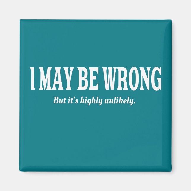 I'm Always Right Funny Sarcastic Magnet (Front)