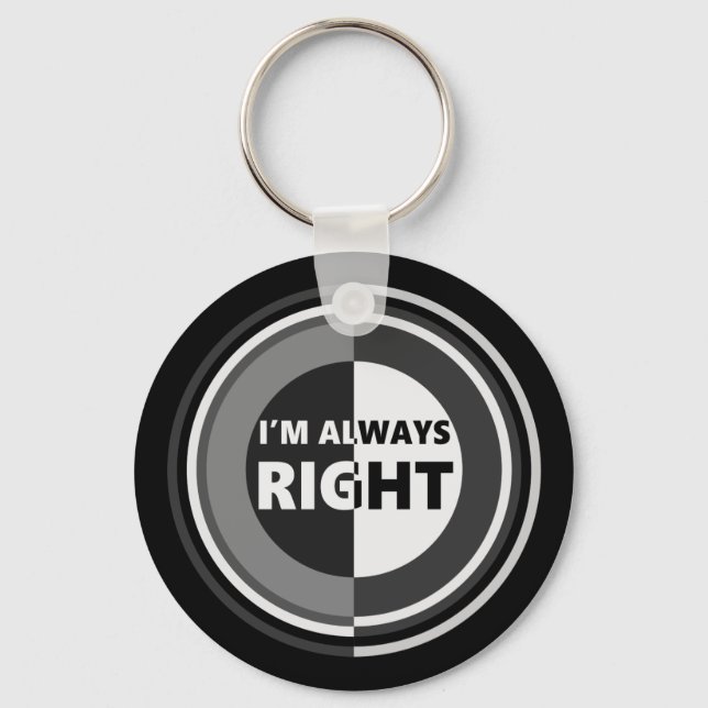 I'm always right. key ring (Front)