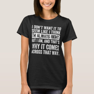 I'm Always Right Know it all Joke Sarcasm Humour 2 T-Shirt