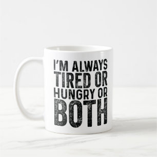 I'M Always Tired Or Hungry Or Both  Coffee Mug