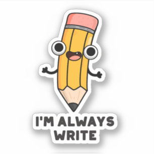 I'm Always Write Funny Pencil Pun 