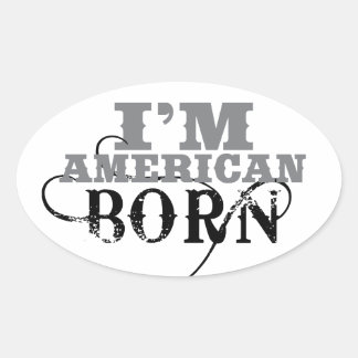 I'm American Born Oval Sticker