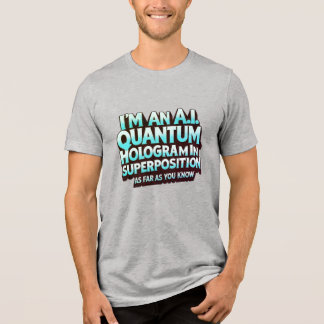 I'm an A.I. Quantum Hologram Tri-Blend Shirt