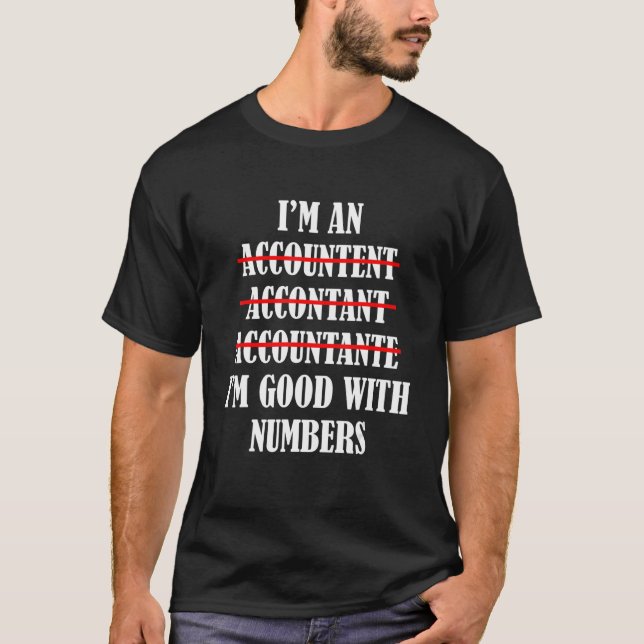 I'm An Accountant I'm Good With Numbers   Grammar T-Shirt (Front)