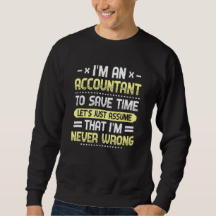 Im An Accountant Lets Just Assume That Im Never Wr Sweatshirt