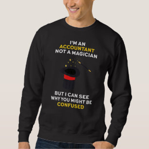 I'm An Accountant Not A Magician Accounting Gradua Sweatshirt