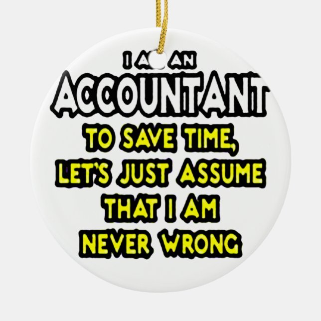 I'M AN ACCOUNTANT, TO SAVE TIME, LET'S ASSUME... C CERAMIC ORNAMENT (Front)