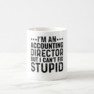 I'M An Accounting Director But I Can't Fix Stupid Coffee Mug
