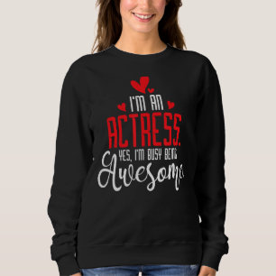 I'm An Actress Broadway Girl Drama Play Theatre Sweatshirt