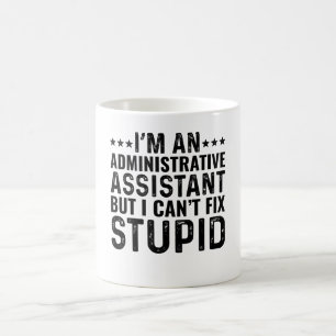 I'M An Administrative Assis But I Can't Fix Stupid Coffee Mug