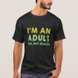 I'm an Adult Funny 18th Birthday Gift T-Shirt<br><div class="desc">Turning 18 is an exciting time. You can vote and are seen as an adult in the eyes of the law. But does your birthday really mean you're an adult? Maybe in theory,  but not always in reality.</div>