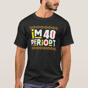 Im An Adult Funny 40Th Birthday Party Periodt For T-Shirt