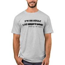 I'm an Adult I Do What I Want T-Shirt