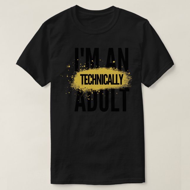 Im an adult technically5 T-Shirt (Design Front)