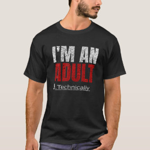 I'm An Adult Technically Funny 18th Birthday 18 T-Shirt