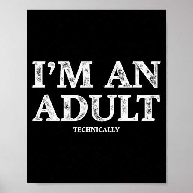 I'm An Adult Technically Funny 18th Birthday Gift  Poster (Front)