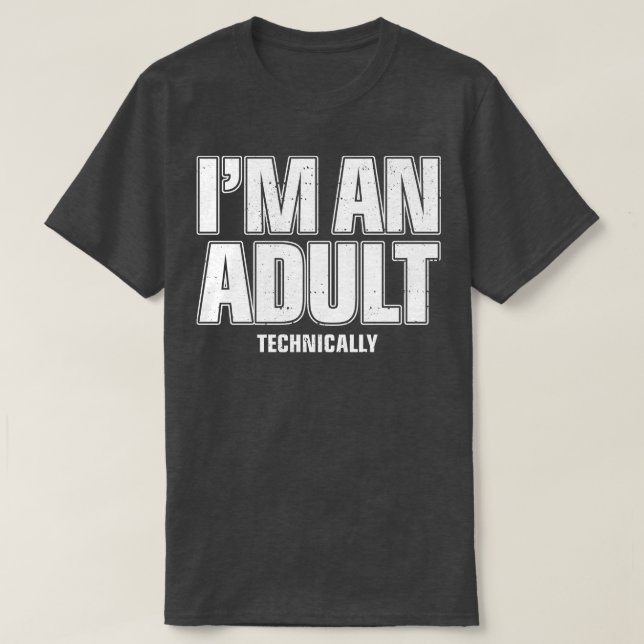 Im An Adult Technically Funny 18th Birthday Gift  T-Shirt (Design Front)