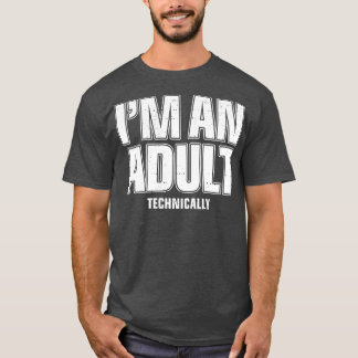 Im An Adult Technically Funny 18th Birthday Gift T-Shirt