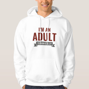 I'm An Adult Technically Hoodie