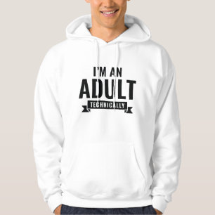 I'm An Adult Technically Hoodie