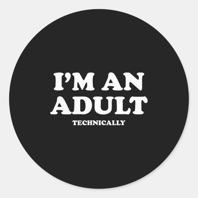 I'm An Adult Technically Shirt Funny 18th Birthday Classic Round Sticker (Front)