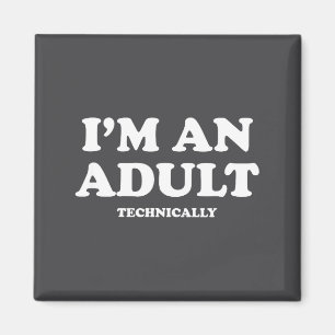 I'm An Adult Technically Shirt Funny 18th Birthday Magnet