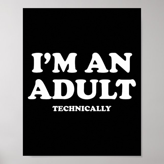 I'm An Adult Technically Shirt Funny 18th Birthday Poster (Front)