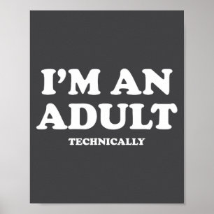 I'm An Adult Technically Shirt Funny 18th Birthday Poster