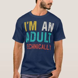 Im an adult technically T-Shirt