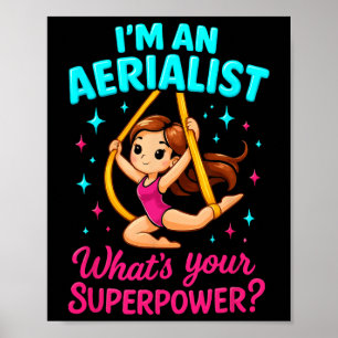 I'm An Aerialist What's Your Aerial Silks Dancer W Poster