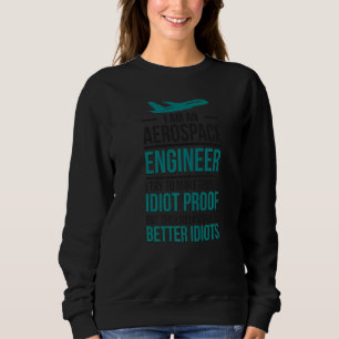 I'm An Aerospace Engineer Aerospace Engineering Sweatshirt