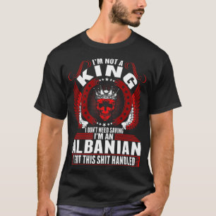 Im An Albanian King Tshirt
